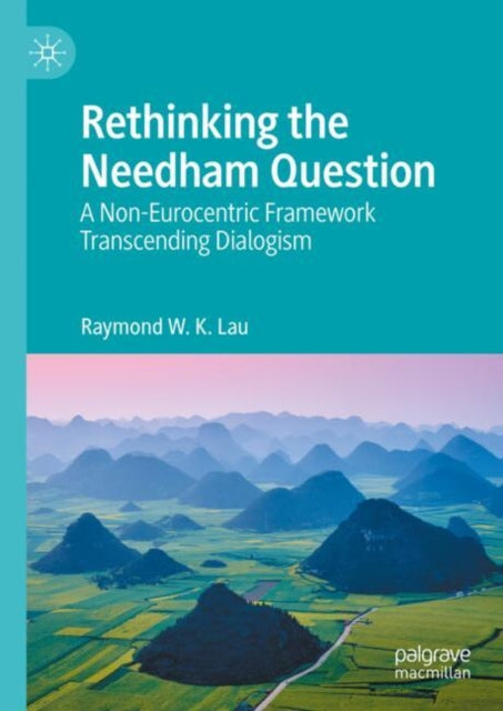 Rethinking the Needham Question: A Non-Eurocentric Framework Transcending Dialogism