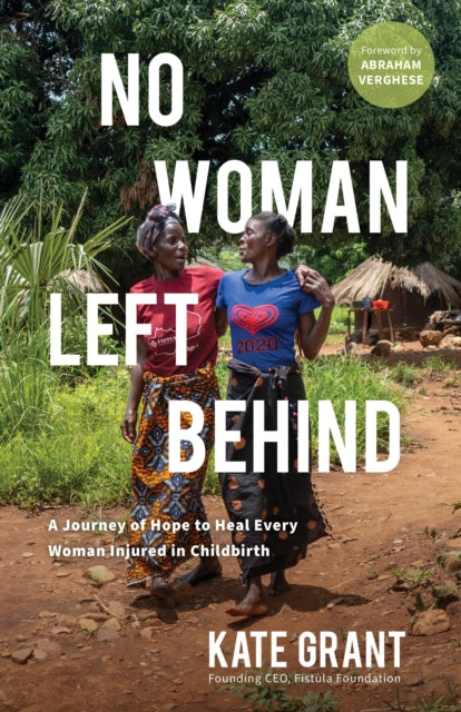 No Woman Left Behind: A Journey of Hope to Heal Every Woman Injured in Childbirth