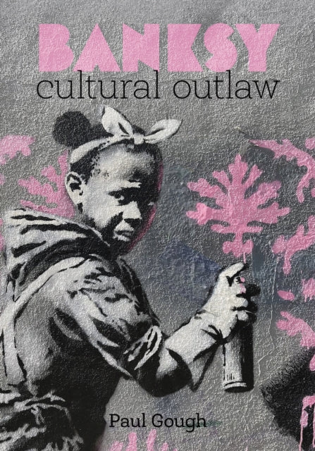 Banksy: Cultural Outlaw