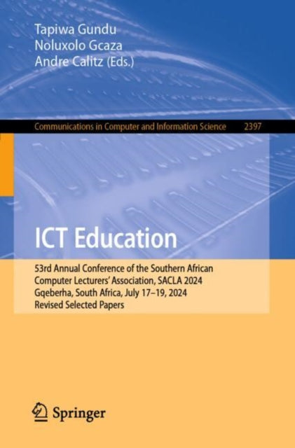 ICT Education: 53rd Annual Conference of the Southern African Computer Lecturers' Association, SACLA 2024, Gqeberha, South Africa, July 17–19, 2024, Revised Selected Papers