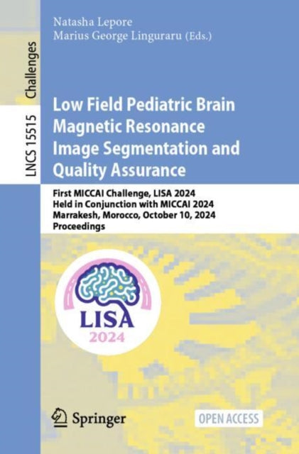 Low Field Pediatric Brain Magnetic Resonance Image Segmentation and Quality Assurance: First MICCAI Challenge, LISA 2024, Held in Conjunction with MICCAI 2024, Marrakesh, Morocco, October 10, 2024, Proceedings