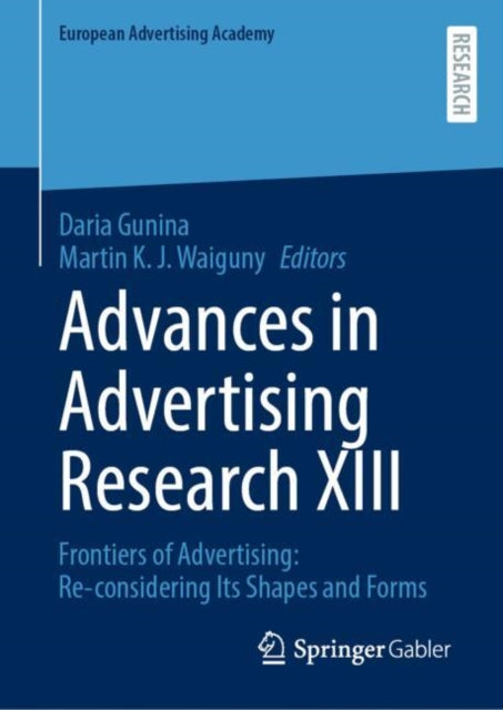 Advances in Advertising Research XIII: Frontiers of Advertising: Re-considering Its Shapes and Forms