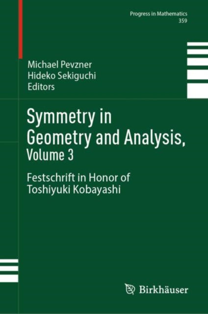 Symmetry in Geometry and Analysis, Volume 3: Festschrift in Honor of Toshiyuki Kobayashi