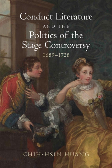 Conduct Literature and the Politics of the Stage Controversy: 1689–1728