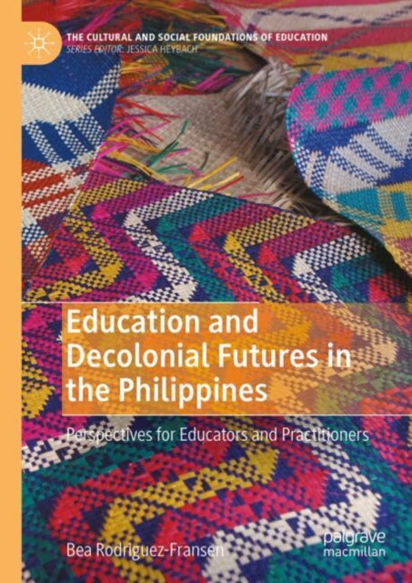 Education and Decolonial Futures in the Philippines: Perspectives for Educators and Practitioners
