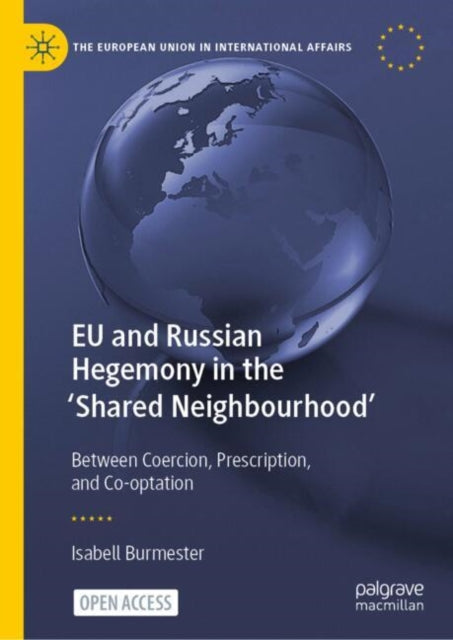 EU and Russian Hegemony in the 'Shared Neighbourhood': Between Coercion, Prescription, and Co-optation