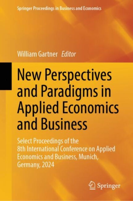 New Perspectives and Paradigms in Applied Economics and Business: Select Proceedings of the 8th International Conference on Applied Economics and Business, Munich, Germany, 2024