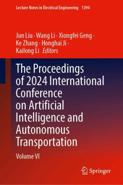 The Proceedings of 2024 International Conference on Artificial Intelligence and Autonomous Transportation: Volume VI
