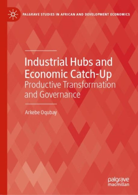 Industrial Hubs and Economic Catch-Up: Productive Transformation and Governance
