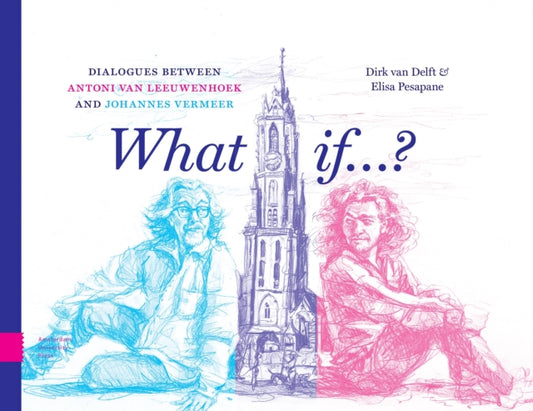 What if...?: Dialogues between Antoni van Leeuwenhoek and Johannes Vermeer