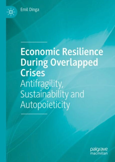 Economic Resilience During Overlapped Crises: Antifragility, Sustainability and Autopoieticity