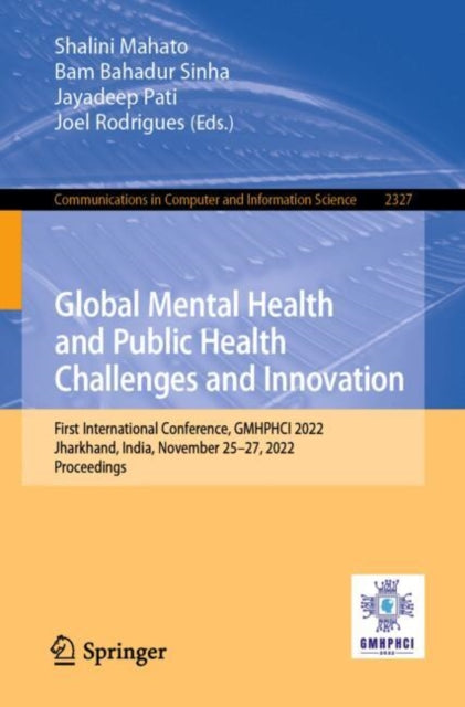 Global Mental Health and Public Health Challenges and Innovation: First International Conference, GMHPHCI 2022, Jharkhand, India, November 25–27, 2022, Proceedings