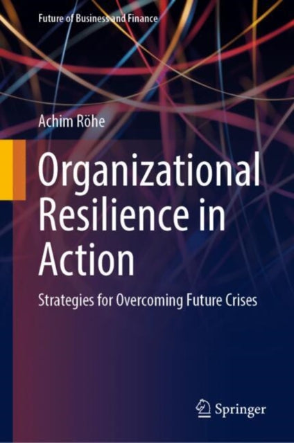 Organizational Resilience in Action: Strategies for Overcoming Future Crises