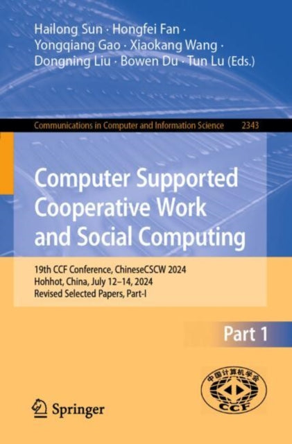 Computer Supported Cooperative Work and Social Computing: 19th CCF Conference, ChineseCSCW 2024, Hohhot, China, July 12–14, 2024, Revised Selected Papers, Part I