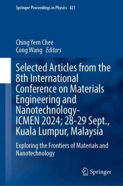 Selected Articles from the 8th International Conference on Materials Engineering and Nanotechnology,  ICMEN 2024, 28-29 September, Kuala Lumpur, Malaysia: Exploring the Frontiers of Materials and Nanotechnology