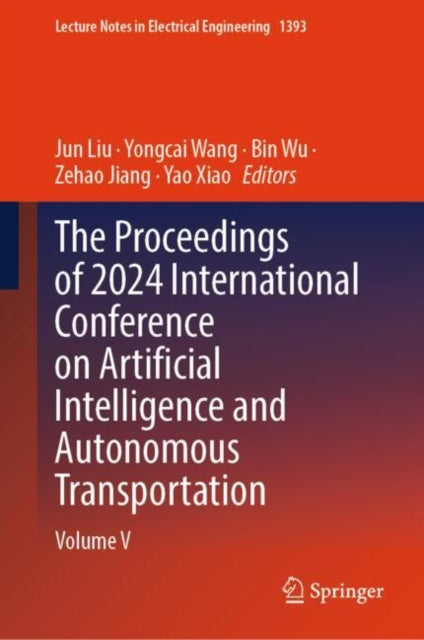 The Proceedings of 2024 International Conference on Artificial Intelligence and Autonomous Transportation: Volume V