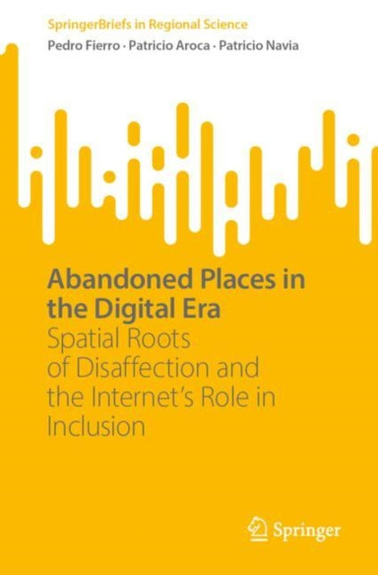 Abandoned Places in the Digital Era: Spatial Roots of Disaffection and the Internet’s Role in Inclusion