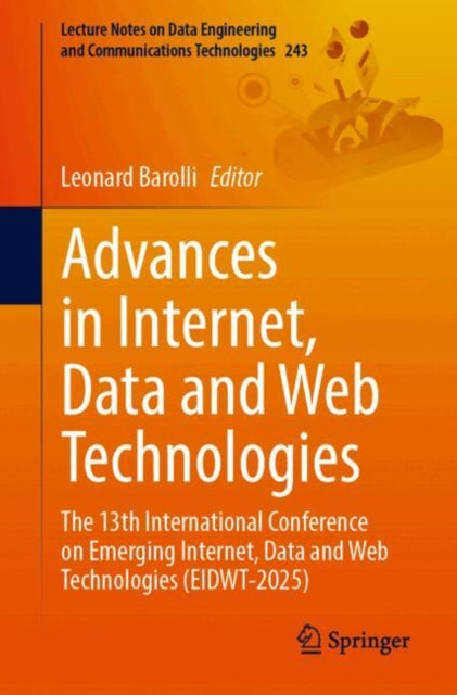 Advances in Internet, Data and Web Technologies: The 13th International Conference on Emerging Internet, Data and Web Technologies (EIDWT-2025)