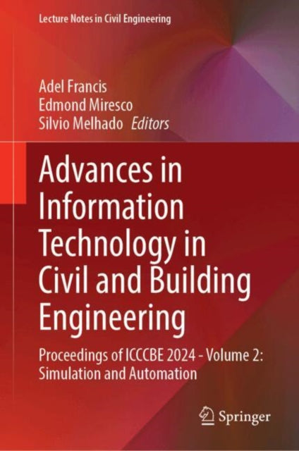 Advances in Information Technology in Civil and Building Engineering: Proceedings of ICCCBE 2024, Volume 2, Simulation and Automation