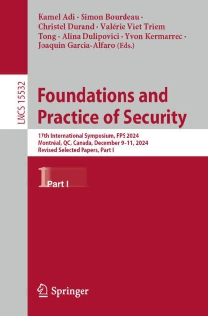 Foundations and Practice of Security: 17th International Symposium, FPS 2024, Montreal, QC, Canada, December 9–11, 2024, Revised Selected Papers, Part I