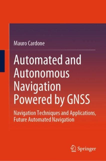 Automated and Autonomous Navigation Powered by GNSS: Navigation Techniques and Applications, Future Automated Navigation