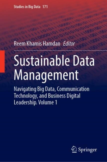 Sustainable Data Management: Navigating Big Data, Communication Technology, and Business Digital Leadership. Volume 1