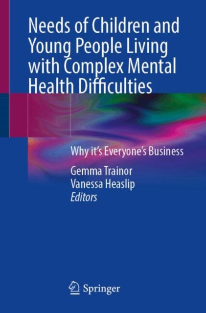 Needs of Children and Young People Living with Complex Mental Health Difficulties: Why it’s Everyone’s Business