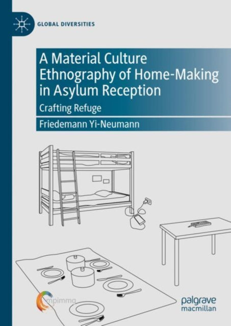 A Material Culture Ethnography of Home-Making in Asylum Reception: Crafting Refuge