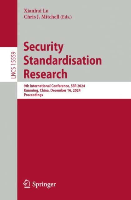 Security Standardisation Research: 9th International Conference, SSR 2024, Kunming, China, December 16, 2024, Proceedings