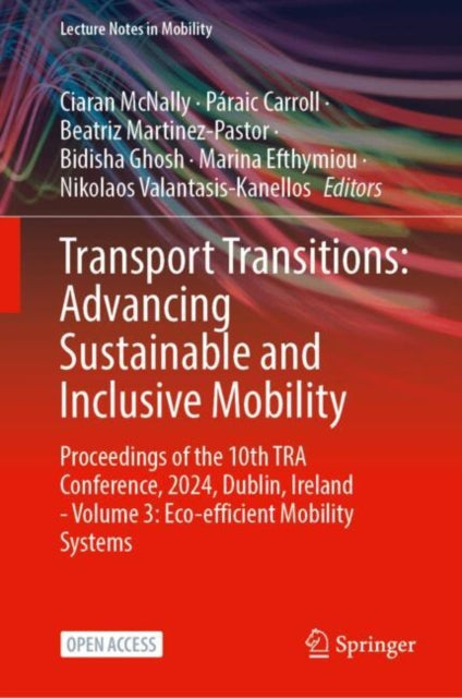 Transport Transitions: Advancing Sustainable and Inclusive Mobility: Proceedings of the 10th TRA Conference, 2024, Dublin, Ireland - Volume 3: Eco-efficient Mobility Systems