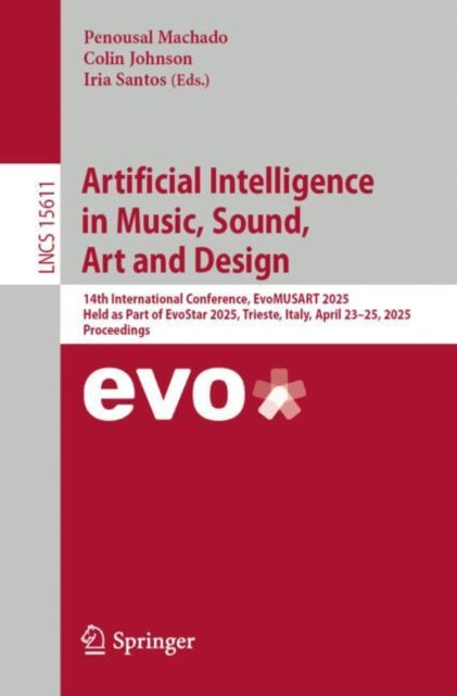 Artificial Intelligence in Music, Sound, Art and Design: 14th International Conference, EvoMUSART 2025, Held as Part of EvoStar 2025, Trieste, Italy, April 23–25, 2025, Proceedings