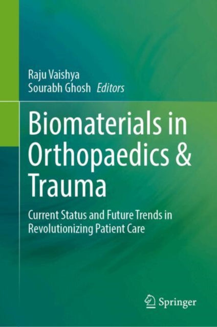 Biomaterials in Orthopaedics & Trauma: Current Status and Future Trends in Revolutionizing Patient Care