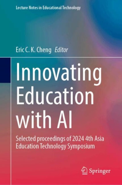 Innovating Education with AI: Selected Proceedings of 2024 4th Asia Education Technology Symposium