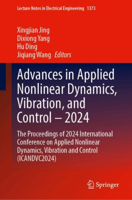 Advances in Applied Nonlinear Dynamics, Vibration, and Control – 2024: The Proceedings of 2024 International Conference on Applied Nonlinear Dynamics, Vibration and Control (ICANDVC2024)