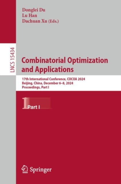 Combinatorial Optimization and Applications: 17th International Conference, COCOA 2024, Beijing, China, December 6–8, 2024, Proceedings, Part I