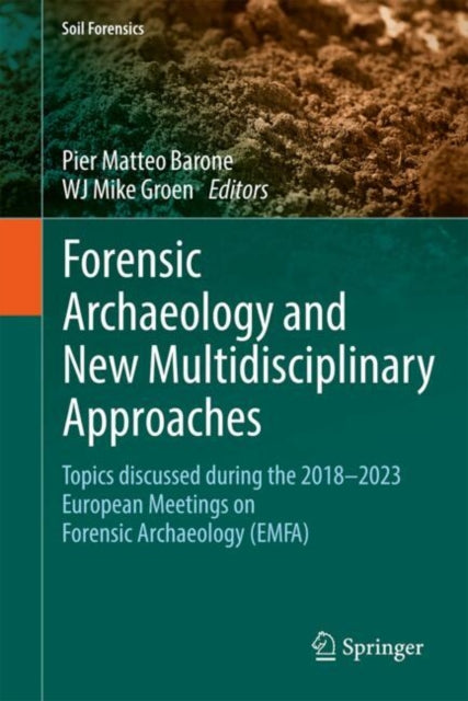 Forensic Archaeology and New Multidisciplinary Approaches: Topics Discussed During the 2018-2023 European Meetings on Forensic Archaeology (EMFA)