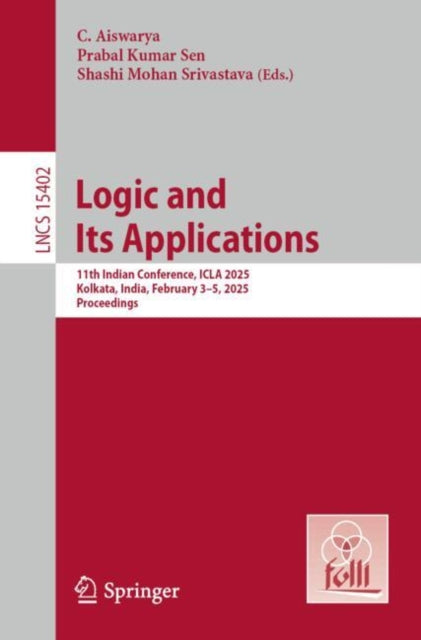 Logic and Its Applications: 11th Indian Conference, ICLA 2025, Kolkata, India, February 3–5, 2025, Proceedings