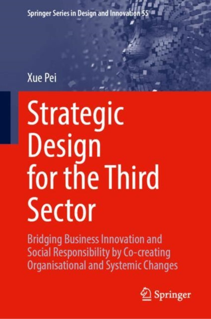 Strategic Design for the Third Sector: Bridging Business Innovation and Social Responsibility by Co-creating Organisational and Systemic Changes