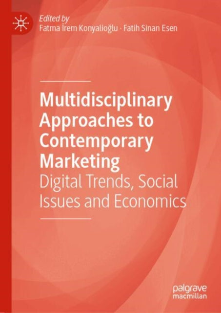 Multidisciplinary Approaches to Contemporary Marketing: Digital Trends, Social Issues and Economics