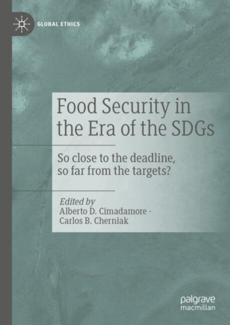 Food Security in the Era of the SDGs: So close to the deadline, so far from the targets?