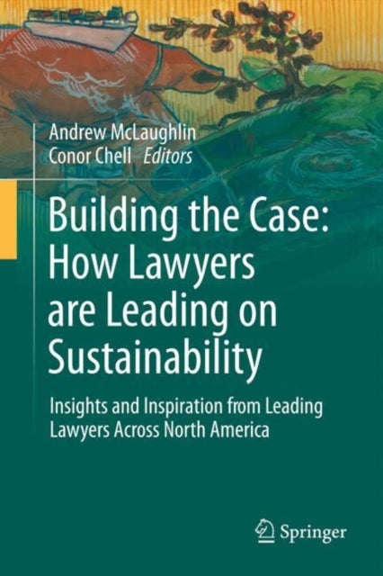 Building the Case: How Lawyers are Leading on Sustainability: Insights and Inspiration from Leading Lawyers Across North America