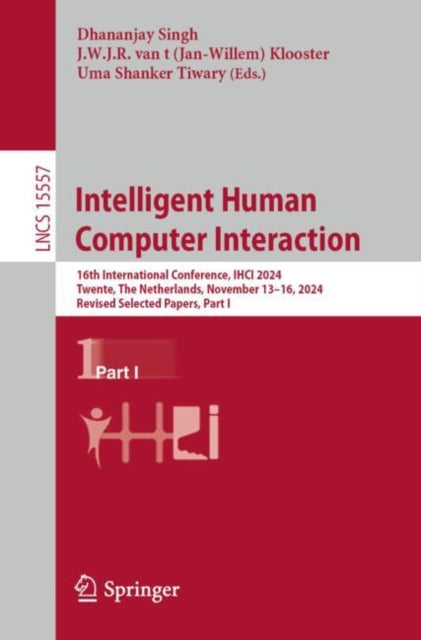 Intelligent Human Computer Interaction: 16th International Conference, IHCI 2024, Twente, The Netherlands, November 13–16, 2024, Revised Selected Papers, Part I