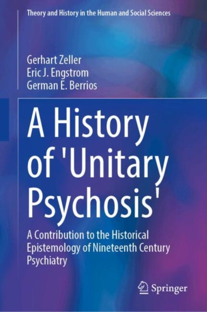 A History of 'Unitary Psychosis': A Contribution to the Historical Epistemology of Nineteenth Century Psychiatry