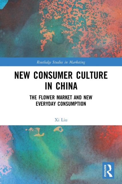 New Consumer Culture in China: The Flower Market and New Everyday Consumption