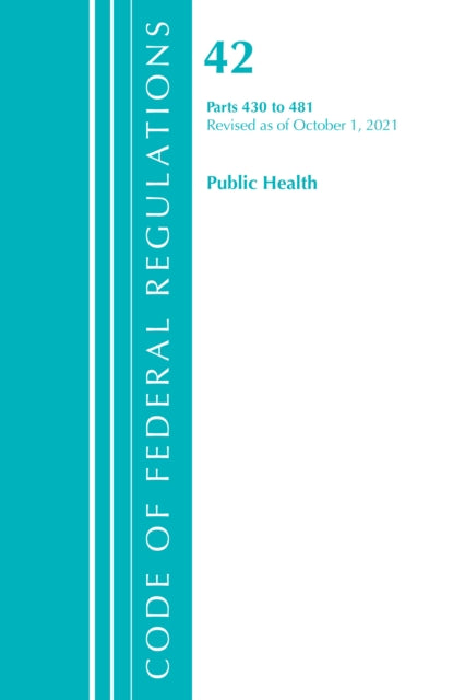 Code of Federal Regulations, Title 42 Public Health 430-481, Revised as of October 1, 2021