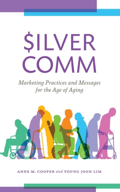 SilverComm: Marketing Practices and Messages for the Age of Aging