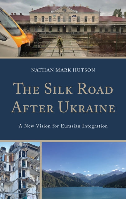 The Silk Road After Ukraine: A New Vision for Eurasian Integration