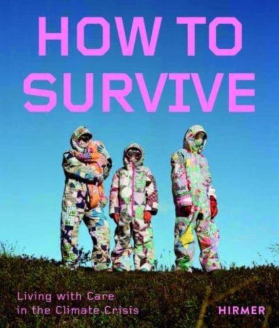 How to Survive: Living with Care in the Climate Crisis