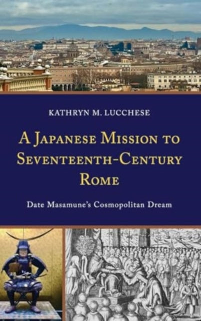 A Japanese Mission to Seventeenth-Century Rome: Date Masamune’s Cosmopolitan Dream