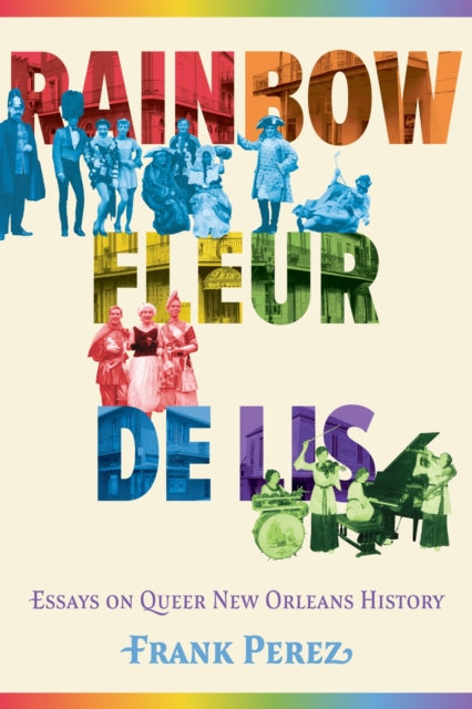 Rainbow Fleur De Lis: Essays on Queer New Orleans History